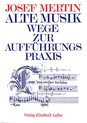 Alte Musik - Wege zur Aufführungspraxis - Josef Mertin
