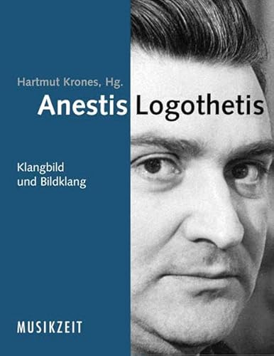 Anestis Logothetis. Klangbild und Bildklang. - Krones, Hartmut (Hg.)