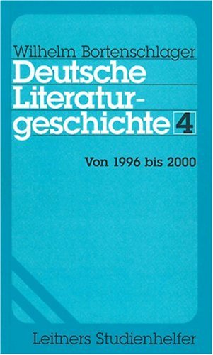 Deutsche Literaturgeschichte 1-4: Deutsche Literaturgeschichte, Bd.4 : Von 1996 bis 2000 - Wilhelm Bortenschlager