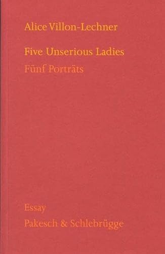 Five unserious ladies. fünf Porträts ; Essay. - Villon-Lechner, Alice.