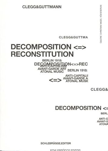 Decomposition: Reconstruction Berlin 1918: Anti-Capitalism, Avante-Garde Art, Atonal Music (English and German Edition) (9783851600292) by Martin Clegg