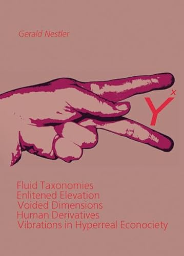 Beispielbild fr Yx - Fluid Taxonomies - Enlitened Elevation - Voided Dimensions - Human Derivatives - Vibrations in Hyperreal Econociety zum Verkauf von Goodbooks-Wien