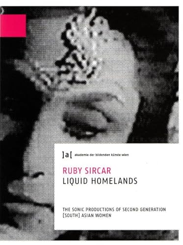 Imagen de archivo de Publications of the University of Fine Arts Vienna 7 Ruby Sircar Liquid Homelands The Sonic Productions of Second Generation Ssouth Asian Women a la venta por PBShop.store US