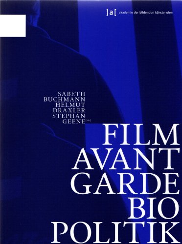 Film, Avantgarde, Biopolitik. Sabeth Buchmann . (Hg.) / Akademie der Bildenden Künste Wien: Schriften der Akademie der Bildenden Künste Wien , Bd. 9 - Buchmann, Sabeth (Herausgeber)