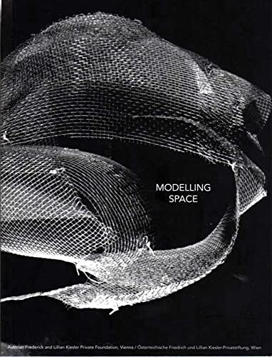 Modelling Spaces: 10th Anniversary Kiesler Foundation Vienna (9783851601459) by Forster, Kurt; Eliasson, Olafur; Van Berkel, Ben; Rashid, Hani