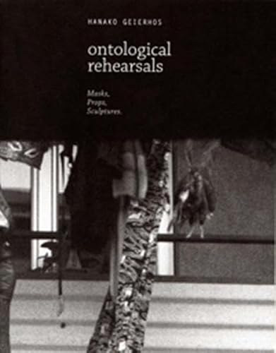 Hanako Geierhos: Ontological Rehearsals: Masks, Props, Sculptures (English and German Edition)