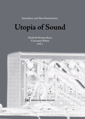 9783851601732: Utopia of Sound: Immediacy and Non-Simultaneity (Publications of the Academy of Fine Arts Vienna)