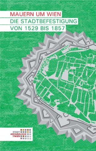 Mauern um Wien. Die Stadtbefestigung von 1529 bis 1857 - Krause, Heike, Reichhalter, Gerhard