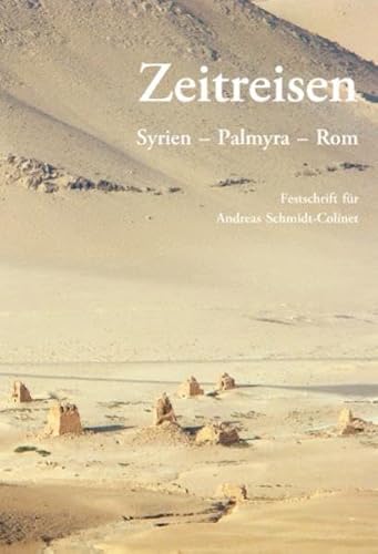 9783851610383: Zeitreisen. Syrien - Palmyra - Rom.: Festschrift fr Andreas Schmidt-Colinet zum 65. Geburtstag