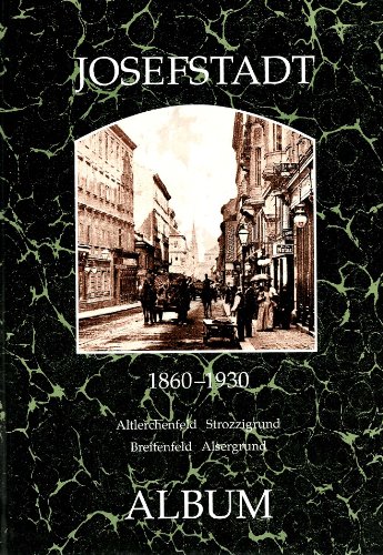 Josefstadt Album 1860 - 1930. Altlerchenfeld - Strozzigrund - Breitenfeld - Alsergrund.