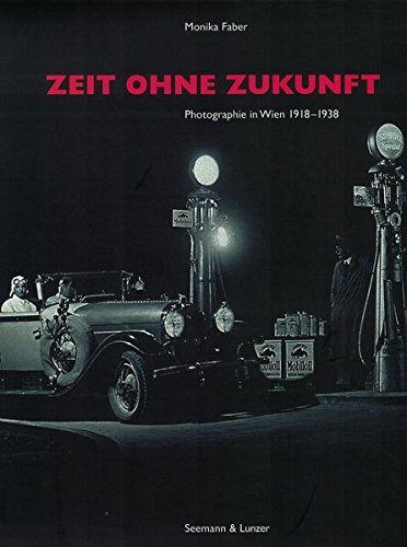 Beispielbild fr Zeit Ohne Zukunft: Photographie in Wien 1918-1938 zum Verkauf von Reuseabook