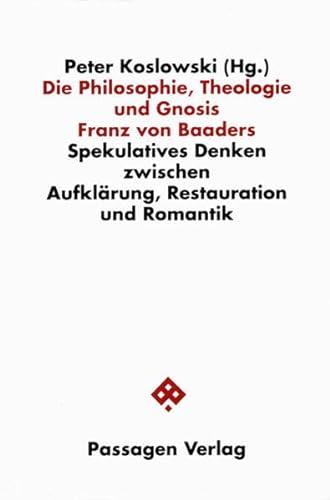 Die Philosophie, Theologie und Gnosis Franz von Baaders