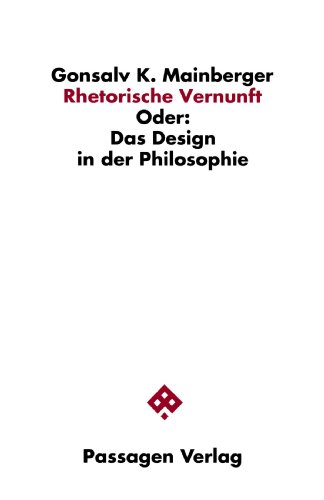 Rhetorische Vernunft Oder: Das Design in der Philosophie - Mainberger, Gonsalv K und Helmut Holzhey