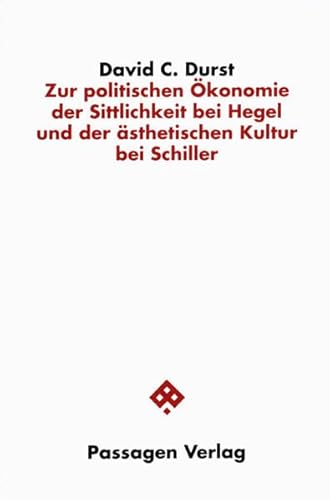 Zur politischen Ökonomie der Sittlichkeit bei Hegel und der ästhetischen Kultur bei Schiller eine...