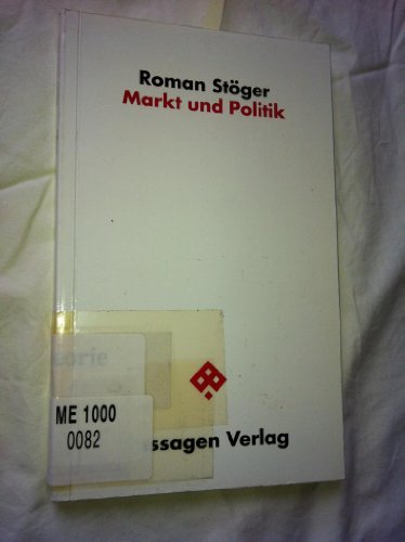 Markt und Politik : Eine Untersuchung über die politischen und sozialen Implikationen der Marktwirtschaft - Roman Stöger