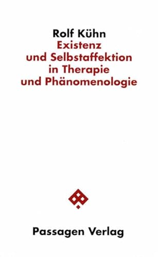 Existenz und Selbstaffektion in Therapie und Phänomenologie - Rolf Kühn