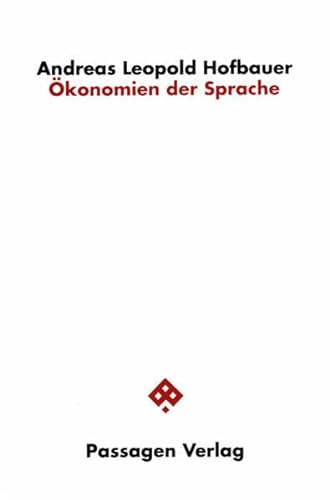 Ökonomien der Sprache : Erörterungen zirkulär-genetischer, eschatologischer und disseminatorischer Ökonomien der Sprachphilosophie - Andreas Hofbauer