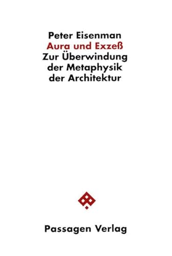 Peter Eisenman, Aura und Exzess. Zur Überwindung der Metaphysik der Architektur