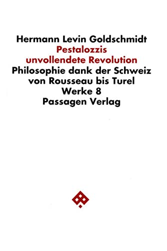 Werkausgabe in neun Bänden / Pestalozzis unvollendete Revolution : Philosophie dank der Schweiz von Rousseau bis Turel - Hermann Goldschmidt