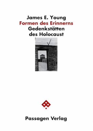 Formen des Erinnerns : Gedenkstätten des Holocaust. Aus dem Engl. von Meta Gartner . / Passagen Zeitgeschehen - Young, James Edward