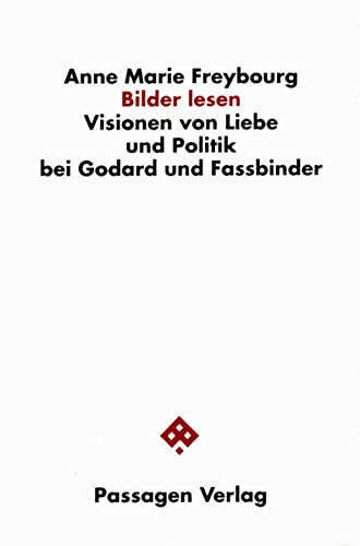 Bilder lesen - Visionen von Liebe und Politik bei Godard und Fassbinder - Freybourg, Anne Marie