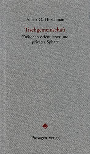 Tischgemeinschaft - Zwischen öffentlicher und privater Sphäre. Jan Patočka-Gedächtnisvorlesung des IWM 1996. Passagen-Forum - Albert O. Hirschmann / Niels Kadritzke