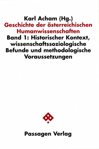 Stock image for Geschichte der Osterreichischen: Humanwissenschaften. Band 1: Historischer Kontext, wissenschafssoziologische Befunde und metholologische Voraussetzungen (German Edition) for sale by Zubal-Books, Since 1961