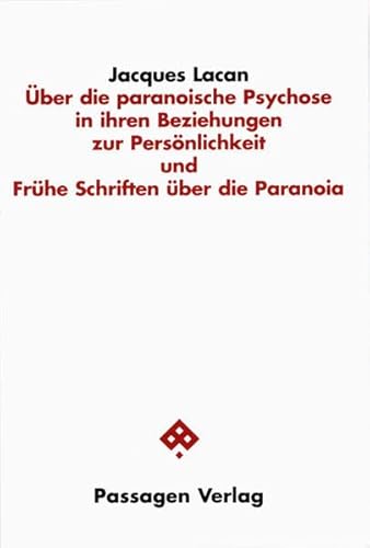 Über die paranoische Psychose und ihre Beziehungen zur Persönlichkeit / Frühe Schriften über die Paranoia - Jacques Lacan