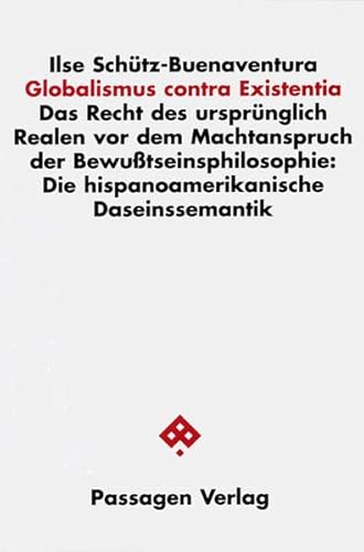 Globalismus contra Existentia. Das Recht des ursprünglich Realen vor dem Machtanspruch der Bewußt...