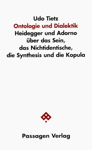 Ontologie und Dialektik : Heidegger und Adorno über das Sein, das Nichtidentische, die Synthesis und die Kopula - Udo Tietz