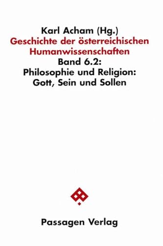 Geschichte der Ã¶sterreichischen Humanwissenschaften: Philosophie und Religion: Gott, Sein und Sollen (9783851656091) by Karl Acham