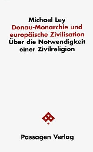 9783851656374: Donau-Monarchie und europische Zivilisation: ber die Notwendigkeit einer Zivilreligion