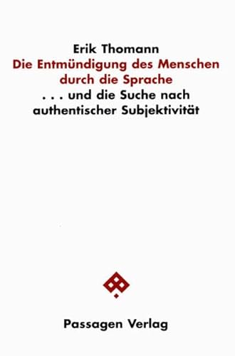 9783851656459: Die Entmndigung des Menschen durch die Sprache. ... und die Suche nach authentischer Subjektivitt