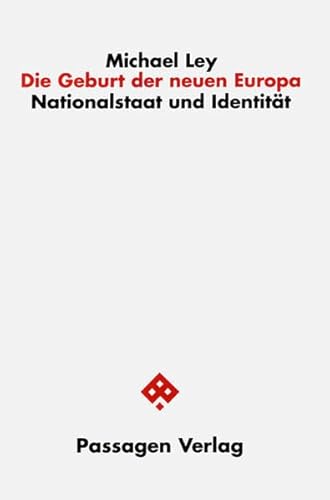 Die Geburt der neuen Europa: Nationalstaat und IdentitÃ¤t (9783851657272) by Ley, Michael