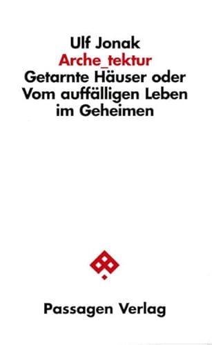 Beispielbild fr Archetektur. Getarnte Huser oder vom aufflligen Leben im Geheimen, zum Verkauf von modernes antiquariat f. wiss. literatur