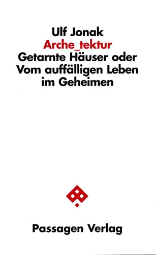 Stock image for Archetektur. Getarnte Huser oder vom aufflligen Leben im Geheimen, for sale by modernes antiquariat f. wiss. literatur