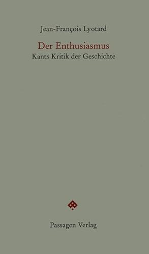 Der Enthusiasmus: Kants Kritik der Geschichte (9783851658392) by Lyotard, Jean-FranÃ§ois