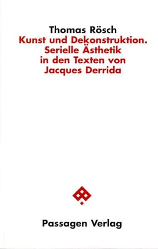 Stock image for Kunst und Dekonstruktion: Serielle sthetik in den Texten von Jacques Derrida. (Passagen Philosophie) for sale by Latina Lavapies Antiquariat von Godin