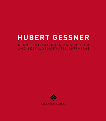 Hubert Gessner : Architekt zwischen Kaiserreich und Sozialdemokratie 1871-1943 - Markus Kristan