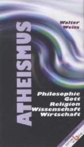 9783851672701: Atheismus und: Philosophie, Gott, Religion, Wissenschaft und Wirtschaft