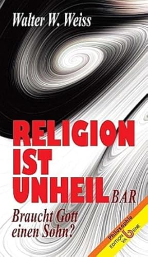 Beispielbild fr Religion ist unheil-bar: Braucht Gott einen Sohn? zum Verkauf von medimops