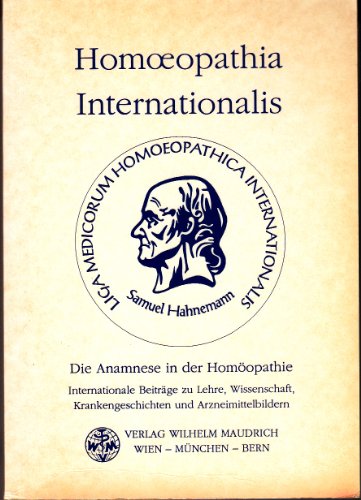 Homoeopathia Internationalis. Die Anamnese in der Homöopathie. 48. Kongress der Liga Medicorum Ho...