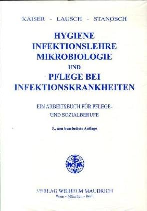 Beispielbild fr Hygiene, Infektionslehre, Mikrobiologie und Pflege bei Infektionskrankheiten. Ein Arbeitsbuch fr Pflege- und Sozialberufe von Hubert Kaiser, Andreas P. Lausch und Manfred Stanosch zum Verkauf von BUCHSERVICE / ANTIQUARIAT Lars Lutzer