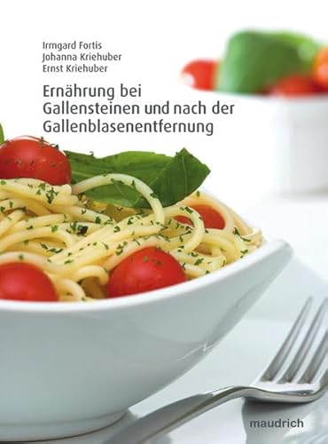 Ernährung bei Gallenerkrankungen und nach Gallenblasenentfernung von Irmgard Fortis, Johanna Kriehuber und Ernst Kriehuber - Irmgard Fortis, Johanna Kriehuber und Ernst Kriehuber