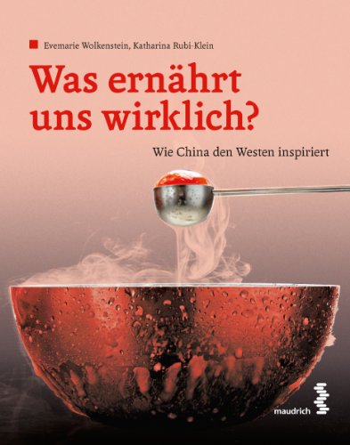 Beispielbild fr Was ernhrt und wirklich? Wie China den Westen inspiriert zum Verkauf von Buchhandlung ERLKNIG