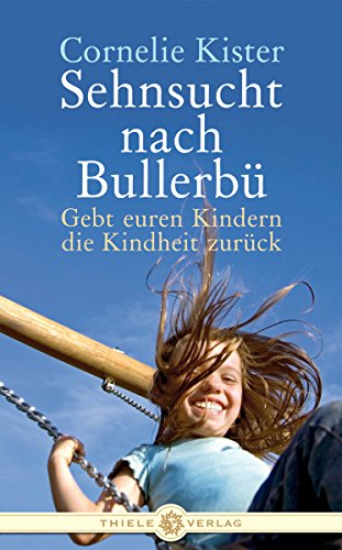 Stock image for Sehnsucht nach Bullerb: Gebt euren Kindern die Kindheit zurck for sale by medimops