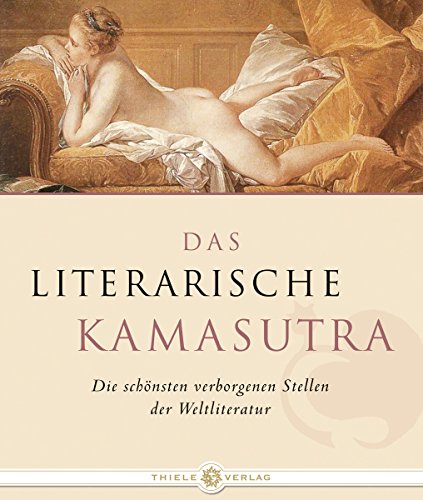 Imagen de archivo de Das Literarische Kamasutra: Die schnsten verborgenen Stellen der Weltliteratur. a la venta por INGARDIO