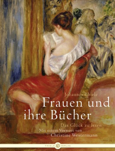 Frauen und ihre BÃ¼cher: Das GlÃ¼ck zu lesen (9783851791457) by Thiele, Johannes