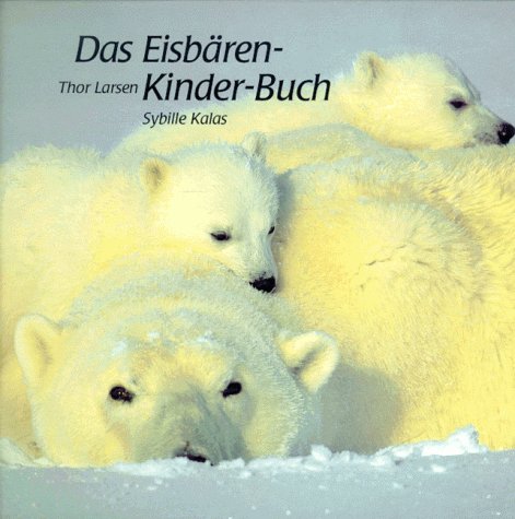 Stock image for Das Eisbren-Kinder-Buch. Thor Larsen ; Sybille Kalas / Tier-Kinder-Buch for sale by Wanda Schwrer