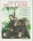Beispielbild fr Mit Liebe - 10 herzerfischende Geschichten ber Schimpansen in der Wildnis. zum Verkauf von Antiquariat BcherParadies
